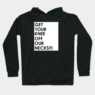 Get your knee off our necks t shirt Hoodie